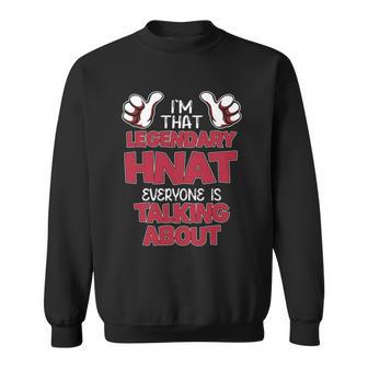 I'm That Legendary Hnat Everyone Is Talking About Hnat Name Sweatshirt - Thegiftio UK