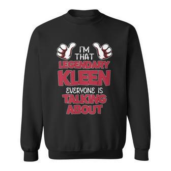 I'm That Legendary Kleen Everyone Is Talking About Kleen Name Sweatshirt - Thegiftio UK