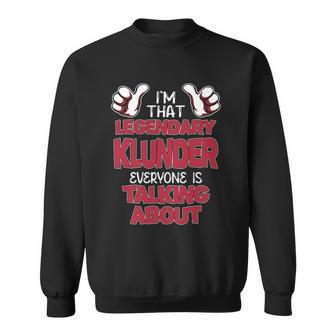 I'm That Legendary Klunder Everyone Is Talking About Klunder Name Sweatshirt - Thegiftio UK