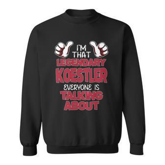 I'm That Legendary Koestler Everyone Is Talking About Koestler Name Sweatshirt - Thegiftio UK