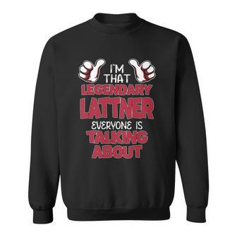 I'm That Legendary Lattner Everyone Is Talking About Lattner Name Sweatshirt - Thegiftio UK