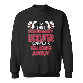 I'm That Legendary Lickliter Everyone Is Talking About Lickliter Name Sweatshirt - Thegiftio UK