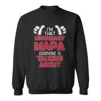 I'm That Legendary Mapa Everyone Is Talking About Mapa Name Sweatshirt - Thegiftio UK