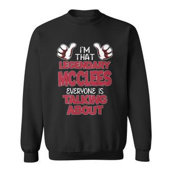 I'm That Legendary Mcclees Everyone Is Talking About Mcclees Name Sweatshirt - Thegiftio UK