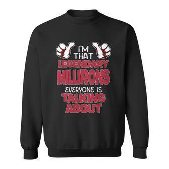 I'm That Legendary Millirons Everyone Is Talking About Millirons Name Sweatshirt - Thegiftio UK