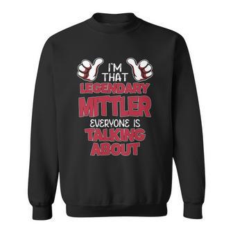 I'm That Legendary Mittler Everyone Is Talking About Mittler Name Sweatshirt - Thegiftio UK