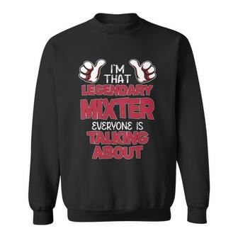 I'm That Legendary Mixter Everyone Is Talking About Mixter Name Sweatshirt - Thegiftio UK