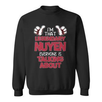 I'm That Legendary Nuyen Everyone Is Talking About Nuyen Name Sweatshirt - Thegiftio UK