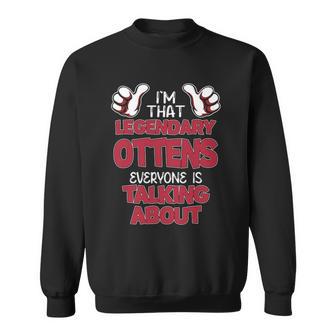 I'm That Legendary Ottens Everyone Is Talking About Ottens Name Sweatshirt - Thegiftio UK