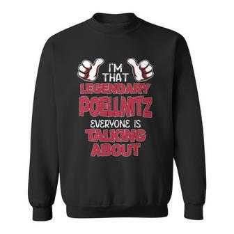 I'm That Legendary Poellnitz Everyone Is Talking About Poellnitz Name Sweatshirt - Thegiftio UK