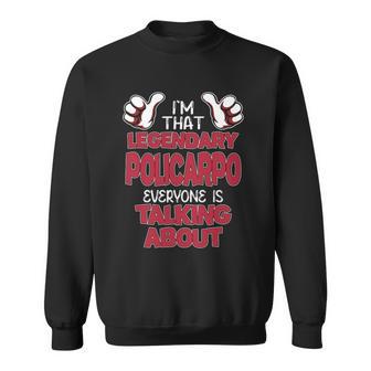 I'm That Legendary Policarpo Everyone Is Talking About Policarpo Name Sweatshirt - Thegiftio UK