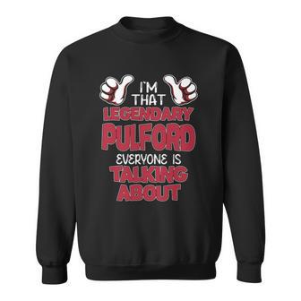 I'm That Legendary Pulford Everyone Is Talking About Pulford Name Sweatshirt - Thegiftio UK