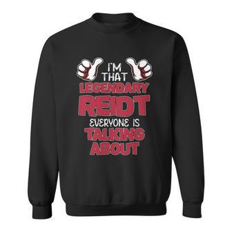 I'm That Legendary Reidt Everyone Is Talking About Reidt Name Sweatshirt - Thegiftio UK