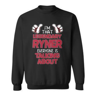 I'm That Legendary Ryner Everyone Is Talking About Ryner Name Sweatshirt - Thegiftio UK