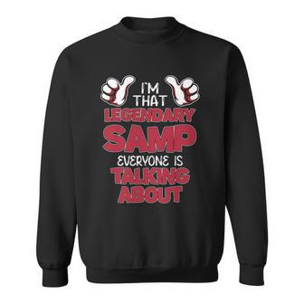 I'm That Legendary Samp Everyone Is Talking About Samp Name Sweatshirt - Thegiftio UK