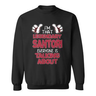 I'm That Legendary Santori Everyone Is Talking About Santori Name Sweatshirt - Thegiftio UK