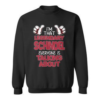 I'm That Legendary Schindel Everyone Is Talking About Schindel Name Sweatshirt - Thegiftio UK