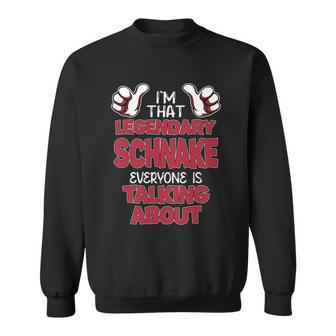 I'm That Legendary Schnake Everyone Is Talking About Schnake Name Sweatshirt - Thegiftio UK