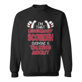 I'm That Legendary Scowden Everyone Is Talking About Scowden Name Sweatshirt - Thegiftio UK