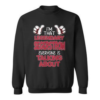 I'm That Legendary Segerstrom Everyone Is Talking About Segerstrom Name Sweatshirt - Thegiftio UK