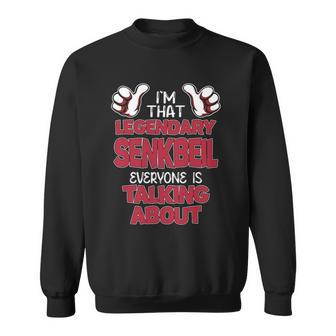 I'm That Legendary Senkbeil Everyone Is Talking About Senkbeil Name Sweatshirt - Thegiftio UK