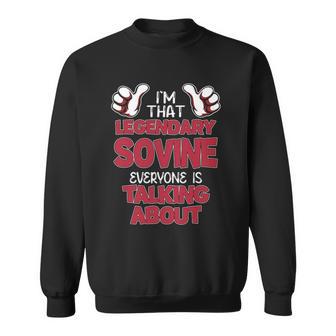 I'm That Legendary Sovine Everyone Is Talking About Sovine Name Sweatshirt - Thegiftio UK