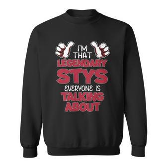 I'm That Legendary Stys Everyone Is Talking About Stys Name Sweatshirt - Thegiftio UK
