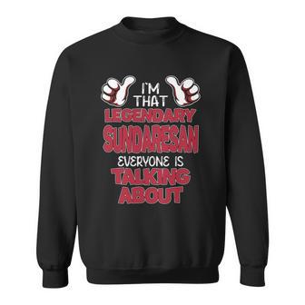 I'm That Legendary Sundaresan Everyone Is Talking About Sundaresan Name Sweatshirt - Thegiftio UK