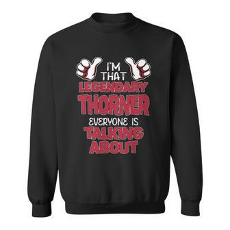 I'm That Legendary Thorner Everyone Is Talking About Thorner Name Sweatshirt - Thegiftio UK