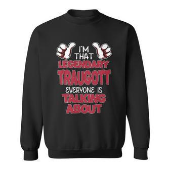 I'm That Legendary Traugott Everyone Is Talking About Traugott Name Sweatshirt - Thegiftio UK