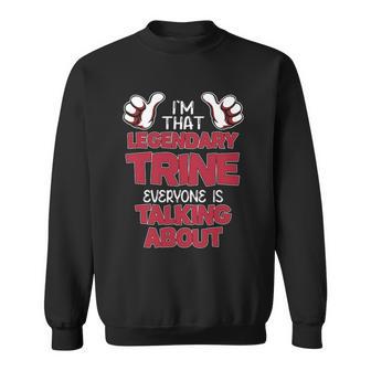 I'm That Legendary Trine Everyone Is Talking About Trine Name Sweatshirt - Thegiftio UK