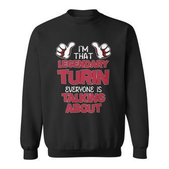 I'm That Legendary Turin Everyone Is Talking About Turin Name Sweatshirt - Thegiftio UK