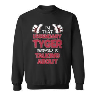 I'm That Legendary Tyger Everyone Is Talking About Tyger Name Sweatshirt - Thegiftio UK