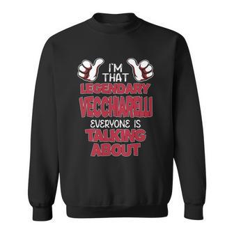 I'm That Legendary Vecchiarelli Everyone Is Talking About Vecchiarelli Name Sweatshirt - Thegiftio UK