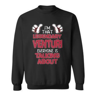 I'm That Legendary Venturi Everyone Is Talking About Venturi Name Sweatshirt - Thegiftio UK