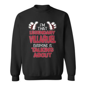 I'm That Legendary Villaruel Everyone Is Talking About Villaruel Name Sweatshirt - Thegiftio UK