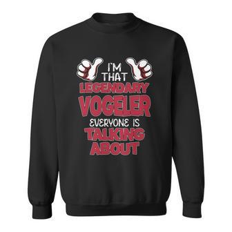 I'm That Legendary Vogeler Everyone Is Talking About Vogeler Name Sweatshirt - Thegiftio UK