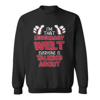 I'm That Legendary Welt Everyone Is Talking About Welt Name Sweatshirt - Thegiftio UK