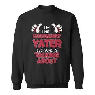 I'm That Legendary Yater Everyone Is Talking About Yater Name Sweatshirt - Thegiftio UK