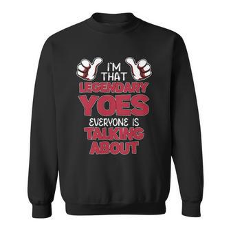 I'm That Legendary Yoes Everyone Is Talking About Yoes Name Sweatshirt - Thegiftio UK