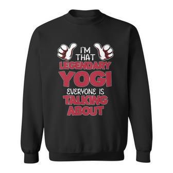 I'm That Legendary Yogi Everyone Is Talking About Yogi Name Sweatshirt - Thegiftio UK