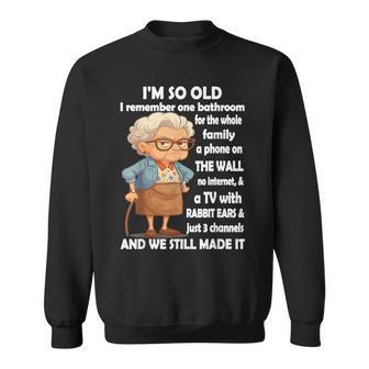 I'm So Old I Remember One Bathroom For The Whole Family Sweatshirt | Seseable UK