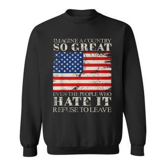 Imagine A Country So Great Even The People Who Hate It Sweatshirt - Monsterry