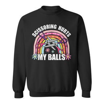 Inappropriate Scissoring Hurts My Balls Adult Humor Sweatshirt - Thegiftio UK