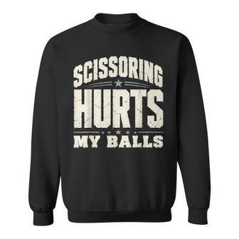 Inappropriate Scissoring Hurts My Balls Saying Adult Humor Sweatshirt - Thegiftio UK