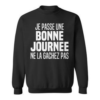 Je Passe Une Bonne Journée Jeuis De Bonne Humeur Humour Sweater e - Cadeauxyz