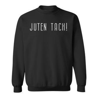 Juten Tach Berliner Dialekt Mit Humor Sweatshirt - Geschenkecke