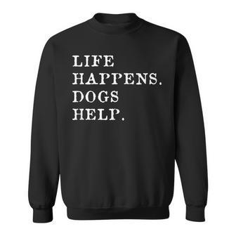 Life Happens Dogs Help Sweatshirt - Thegiftio UK