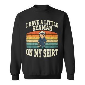 I Have A Little Seaman On My Cruise Sweatshirt | Seseable UK