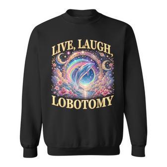 Live Laugh Lobotomy Dolphin Meme Sweatshirt - Thegiftio UK